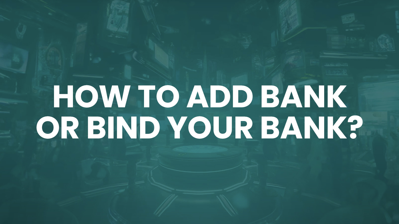 How to Add Bank and Make Withdrawal